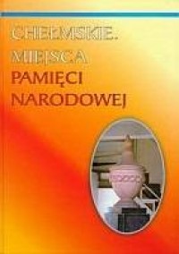 Chełmskie miejsca pamięci narodowej - okładka książki