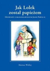 Jak Lolek został papieżem. Opowieść - okładka książki