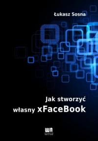 Jak stworzyć własny xFaceBook - okładka książki