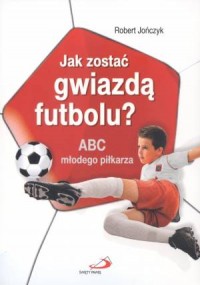 Jak zostać gwiazdą futbolu? ABC - okładka książki