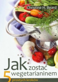 Jak zostać wegetarianinem. 5 prostych - okładka książki