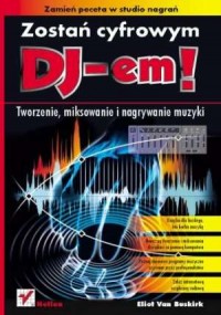 Zostań cyfrowym DJ-em! Tworzenie, - okładka książki