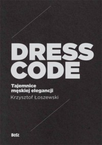 Dress Code. Tajemnice męskiej elegancji - okładka książki