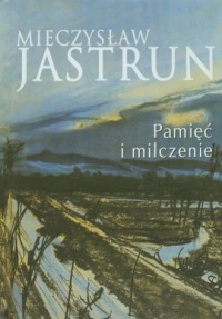 Mieczysław Jastrun: pamięć i milczenie - okładka książki