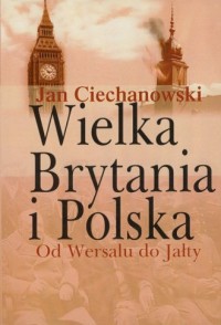 Wielka Brytania i Polska. Od Wersalu - okładka książki