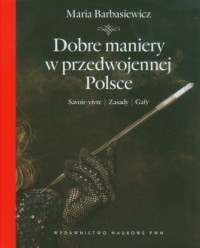 Dobre maniery w przedwojennej Polsce. - okładka książki