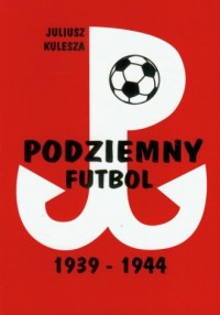 Podziemny futbol 1939-1944 - okładka książki