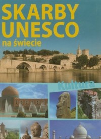 Skarby UNESCO na świecie. Kultura - okładka książki