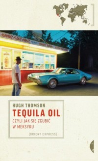 Tequila Oil czyli jak się zgubić - okładka książki