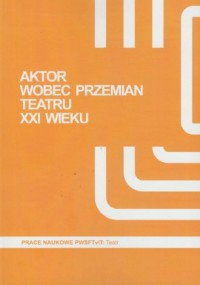 Aktor wobec przemian teatru XXI - okładka książki