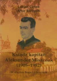 Ksiądz kapitan Aleksander Miszczuk - okładka książki