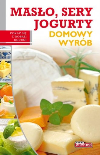 Masło, sery, jogurty. Domowy wyrób - okładka książki