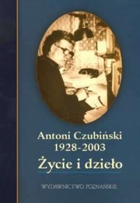 Antoni Czubiński 1928-2003. Życie - okładka książki