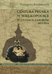 Cenzura pruska w Wielkopolsce 1815-1914. - okładka książki