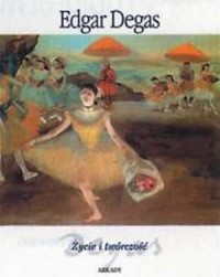 Degas. Życie i twórczość - okładka książki