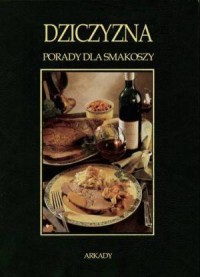 Dziczyzna. Porady dla smakoszy - okładka książki