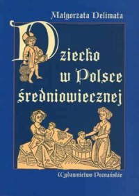 Dziecko w Polsce średniowiecznej - okładka książki