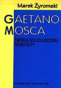 Gaetano Mosca. Twórca socjologicznej - okładka książki