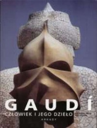 Gaudi. Człowiek i jego dzieło - okładka książki