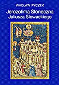 Jerozolima Słoneczna Juliusza Słowackiego - okładka książki