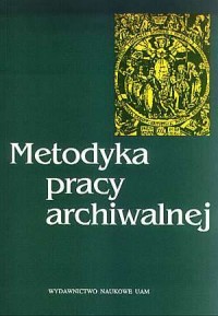 Metodyka pracy archiwalnej - okładka książki