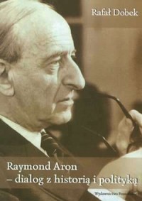 Raymond Aron - dialog z historia - okładka książki