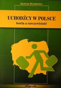 Uchodźcy w Polsce. Teoria a rzeczywistość - okładka książki