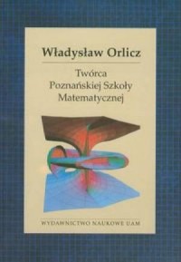 Władysław Orlicz. Twórca Poznańskiej - okładka książki