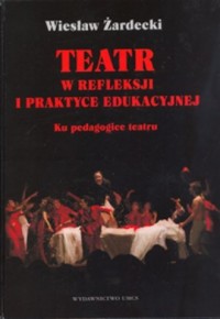 Teatr w refleksji i praktyce edukacyjnej. - okładka książki