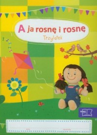 A ja rosnę i rosnę. Trzylatek. - Barbara Gorajska