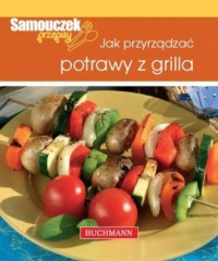 Jak przyrządzać potrawy z grilla - okładka książki