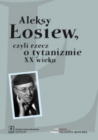 Aleksy Łosiew czyli rzecz o tytanizmie - okładka książki