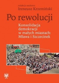 Po rewolucji. Konsolidacja demokracji - okładka książki