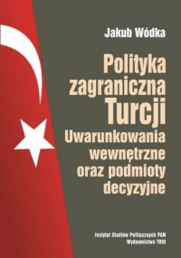 Polityka zagraniczna Turcji. Uwarunkowania - okładka książki