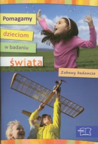 Pomagamy dzieciom w badaniu świata. - okładka książki