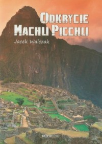 Odkrycie Machu Picchu - okładka książki