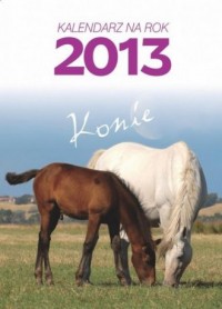 Konie. Kalendarz ścienny 2013 - okładka książki