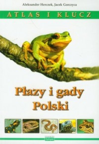Płazy i gady Polski. Atlas i klucz - okładka książki