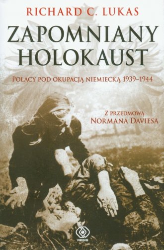 Forgotten Holocaust by Richard C. Lukas