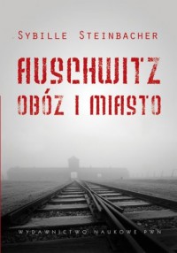 Auschwitz. Obóz i miasto - okładka książki