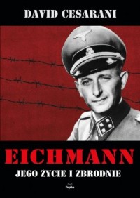Eichmann. Jego życie i zbrodnie - okładka książki