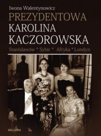 Prezydentowa Karolina Kaczorowska. - okładka książki