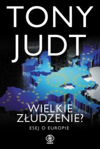 Wielkie złudzenie Esej o Europie - okładka książki