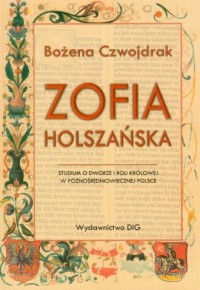 Zofia Holszańska. Studium o dworze - okładka książki