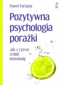 Pozytywna psychologia porażki. - okładka książki
