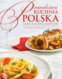 Prawdziwa kuchnia polska. Smaki, - okładka książki