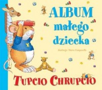 Tupcio Chrupcio. Album małego dziecka - okładka książki