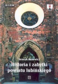 Historia i zabytki powiatu lubińskiego - okładka książki