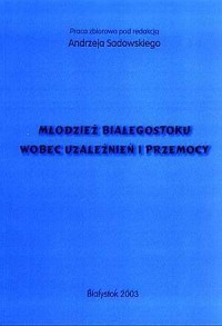 Młodzież Białegostoku wobec uzależnień - okładka książki