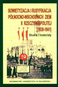 Sowietyzacja i rusyfikacja północno-wschodnich - okładka książki
